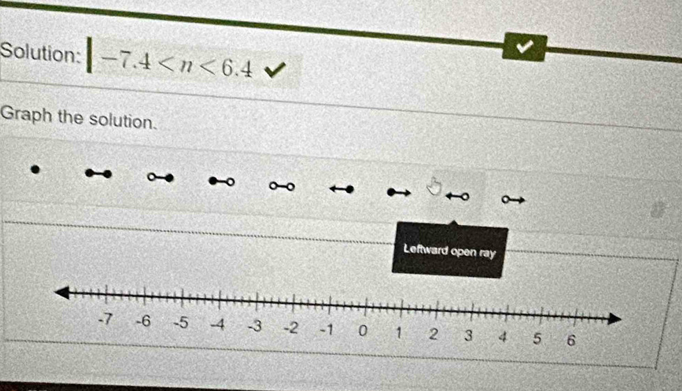 Solution: |-7.4
Graph the solution. 
Leftward open ray
-7 -6 -5 -4 -3 -2 -1 0 1 2 3 4 5 6