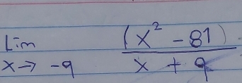 limlimits _xto -9 ((x^2-81))/x+9 