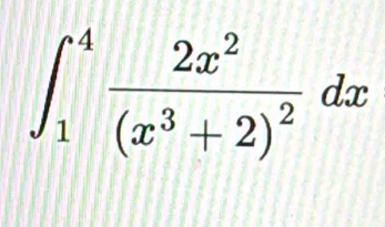 ∈t _1^(4frac 2x^2)(x^3+2)^2dx