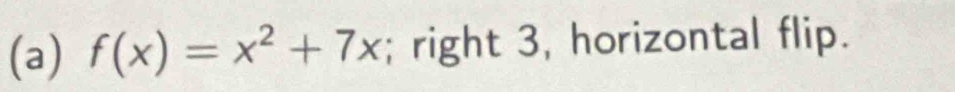 f(x)=x^2+7x; right 3, horizontal flip.
