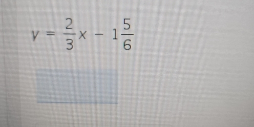 y= 2/3 x-1 5/6 