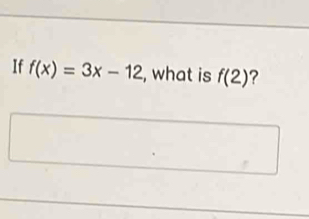 If f(x)=3x-12 , what is f(2) ?