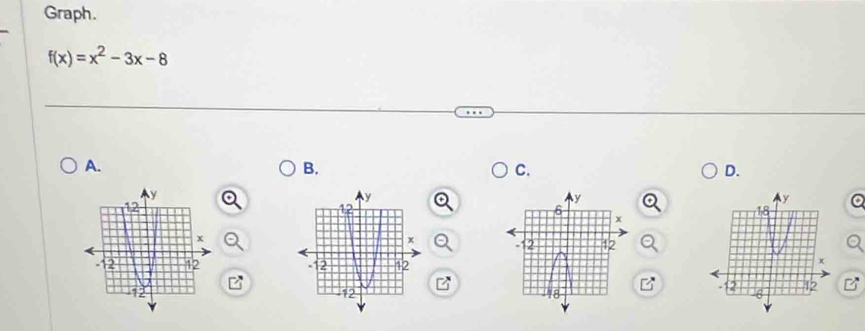 Graph.
f(x)=x^2-3x-8
A. 
B. 
C. 
D.