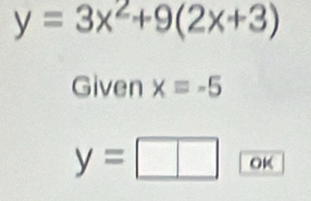 y=3x^2+9(2x+3)
Given xequiv -5
y=□ OK