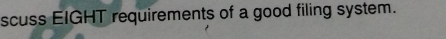 scuss EIGHT requirements of a good filing system.