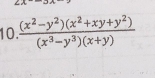  ((x^2-y^2)(x^2+xy+y^2))/(x^3-y^3)(x+y) 