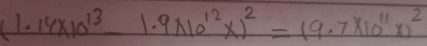 (1.14* 10^(13)_ 1.9* 10^(12)x)^2=19.7* 10^(11)x)^2