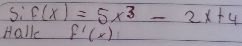 sif(x)=5x^3-2x+4
Halk f'(x)