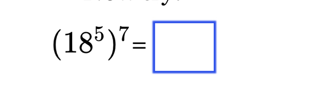 (18^5)^7=□