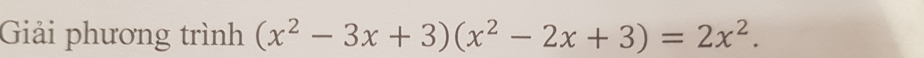 Giải phương trình (x^2-3x+3)(x^2-2x+3)=2x^2.