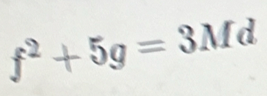 f^2+5g=3Md