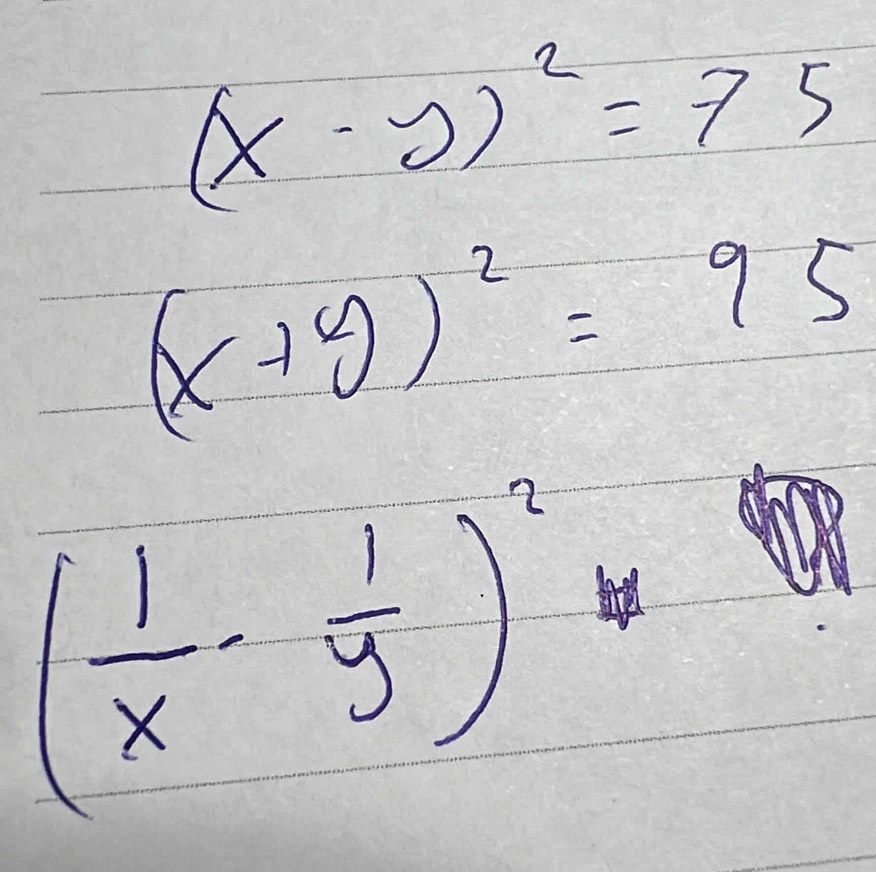 (x-y)^2=75
(x+y)^2=95
( 1/x - 1/y )^2
1