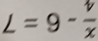 L=9- v/x 