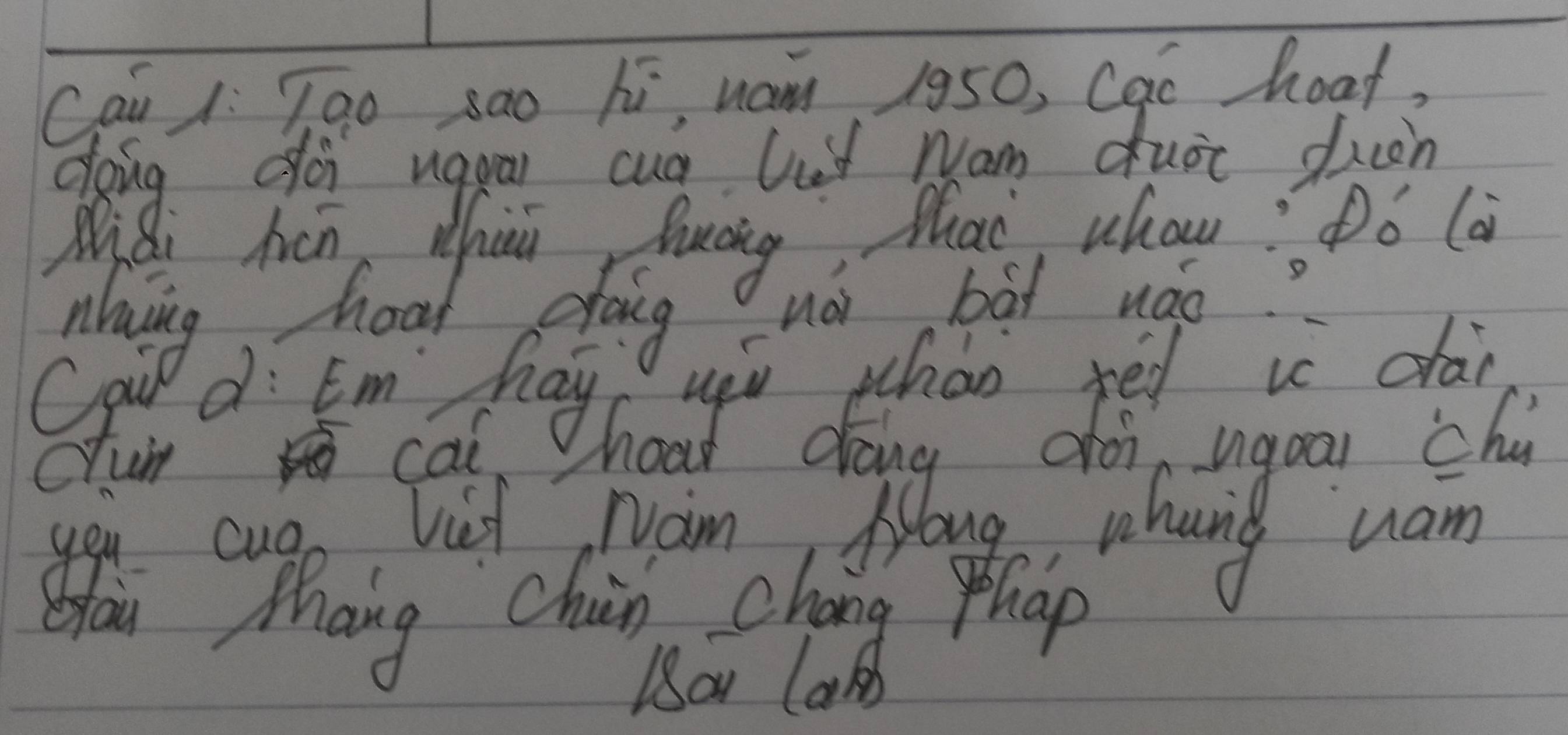 Cai 1: Tgo sao hi, nam, 1950, Cao hoat, 
doing doi ugga cug lut wam duot duon 
Mis Qi hén Whuu huáng thas whouDó (a 
nlying hoat doig nài bát uáo. 
Caw d Em hay 
chun cai 
you cuge Vid Nam, Joug, whang wain 
Hou Maing chin chang phap 
Ba las)