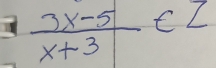  (3x-5)/x+3 ∈ Z