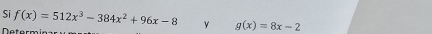 Si f(x)=512x^3-384x^2+96x-8 y g(x)=8x-2
Netermi