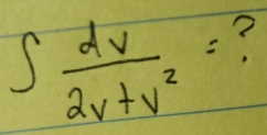 ∈t  dv/2v+v^2 = ?