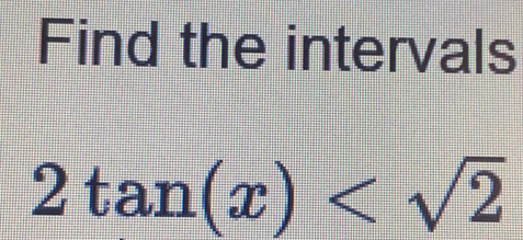 Find the intervals
2tan (x)