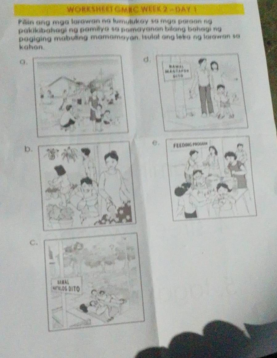 WORKSHEET GMEC WEEK 2 - DAY 1 
Piliin ang mga larawan na lumulukey so maa paraan ng 
pakikibahagi ng pamilya sa pamayanan bilang behagi ng 
pagiging mabuling mamamayan, Isulat ang letra ng larawan sa 
kahon. 
9. 
d 
b. 
e. 
C.