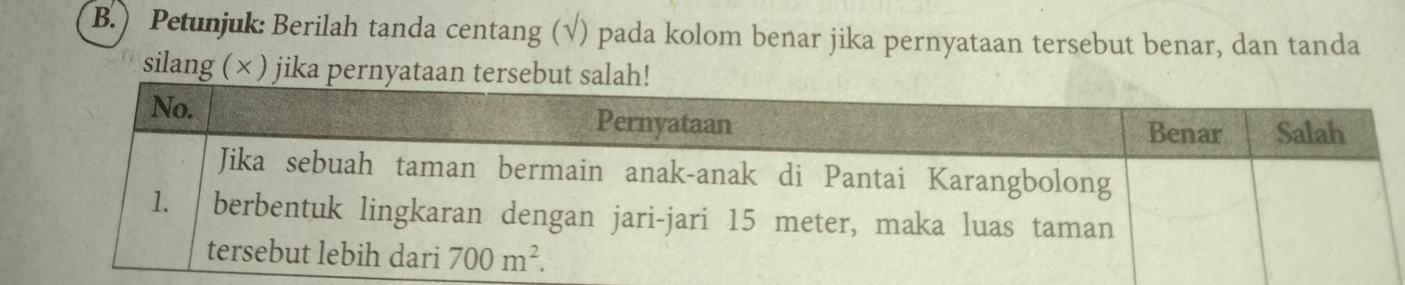 ) Petunjuk: Berilah tanda centang (√) pada kolom benar jika pernyataan tersebut benar, dan tanda
silang ( × ) jika pernyata