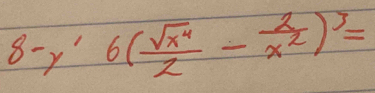 8-y'6( sqrt(x^4)/2 - 2/x^2 )^3=