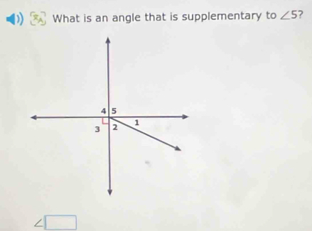 ) What is an angle that is supplementary to ∠ 5 7