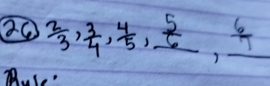  2/3 ,  3/4 ,  4/5 ,  5/6  ) _  6/7 
MLe.