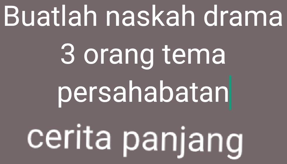 Buatlah naskah drama
3 orang tema 
persahabatan 
cerita panjang