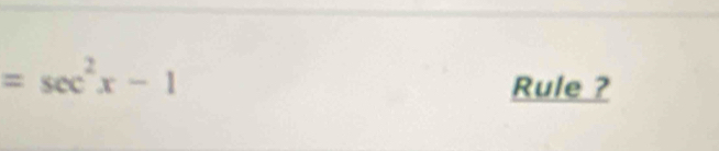 =sec^2x-1
Rule ?