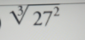 sqrt[3](27^2)