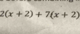 2(x+2)+7(x+2)