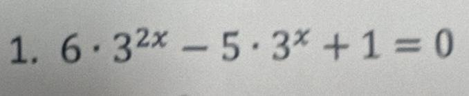 6· 3^(2x)-5· 3^x+1=0