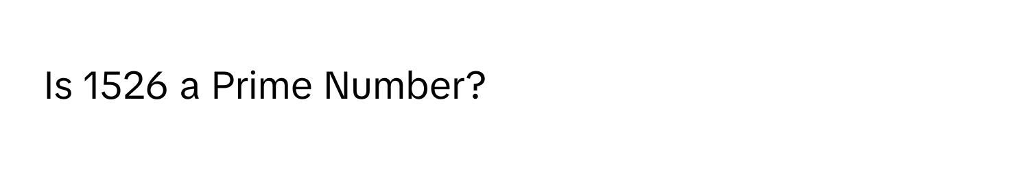 Is 1526 a Prime Number?