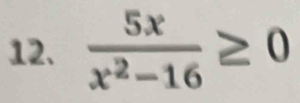  5x/x^2-16 ≥ 0