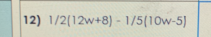 1/2(12w+8)-1/5(10w-5)