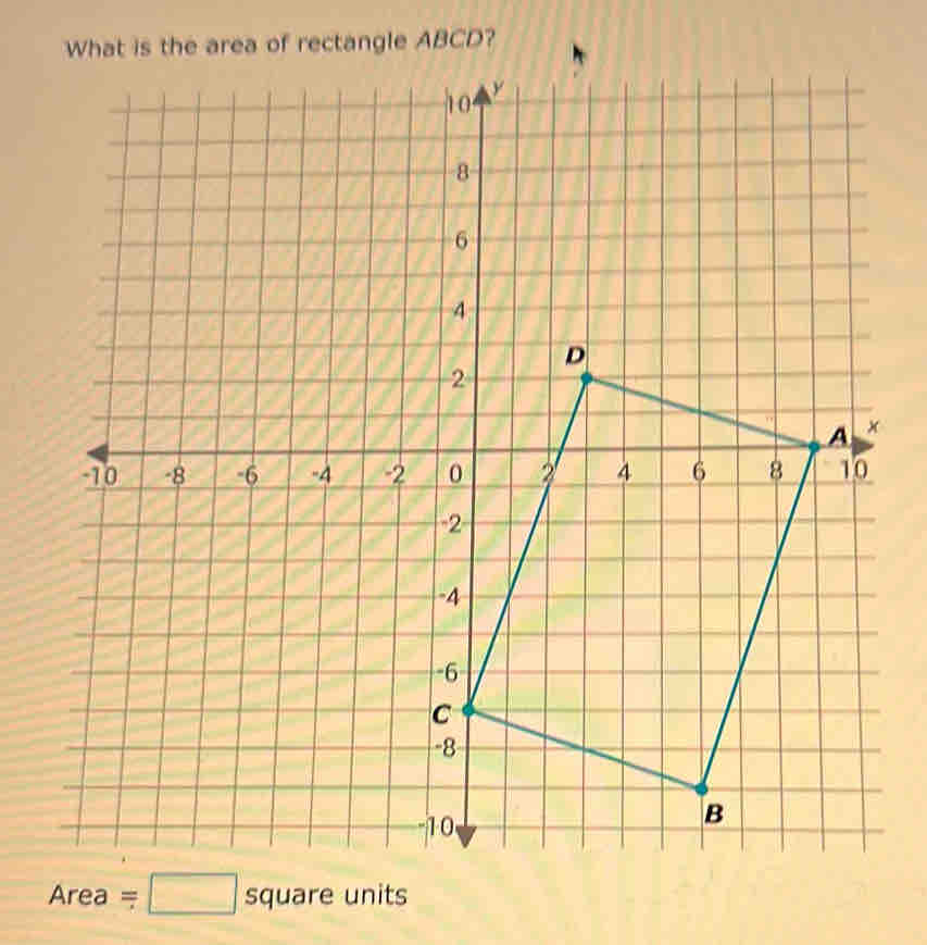 What is the area of rectangle ABCD?
Area=□ squareur hits