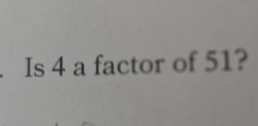 Is 4 a factor of 51?