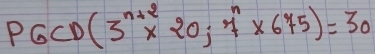 PGCD(3^(n+2)* 20;7^n* 675)=30