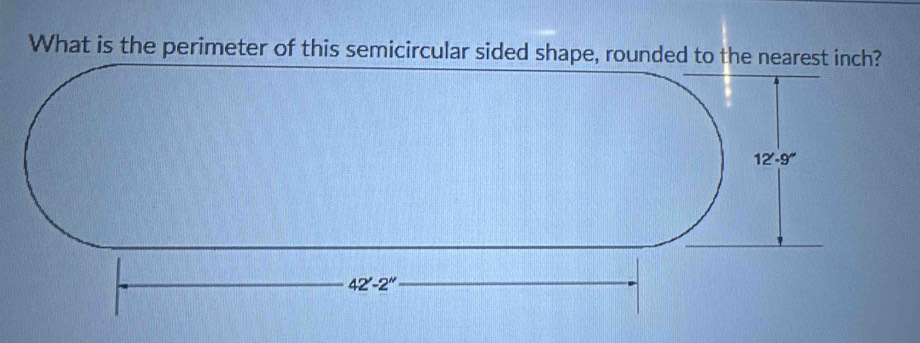 What is the perimeter of this semicircular sided shape, rounded to the nearest inch?