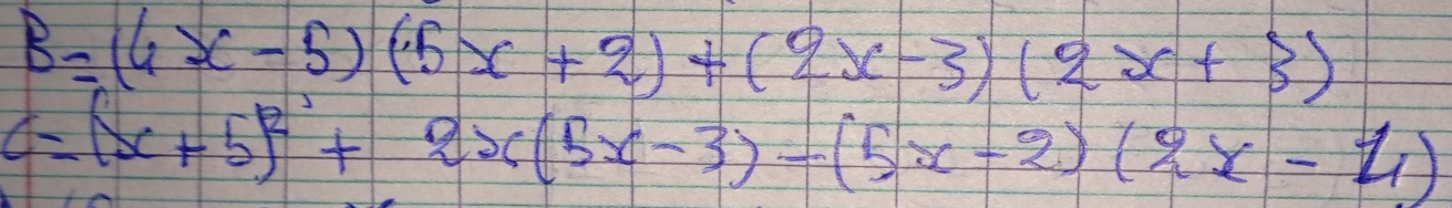 B=(6x-5)(5x+2)+(2x-3)(2x+3)
C=(x+5)^2+2x(5x-3)-(5x-2)(2x-4)