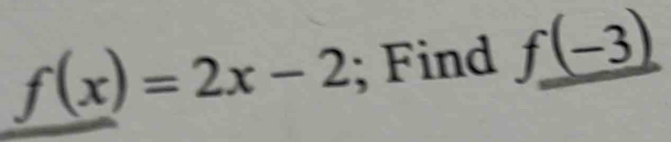 f(x)=2x-2; Find f_ (-3)