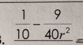 _  1/10 - 9/40r^2 =