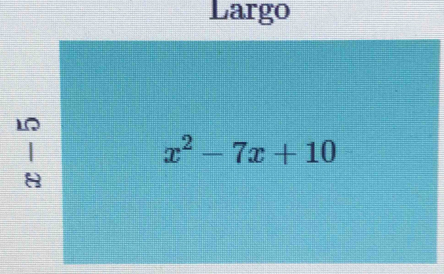 Largo 
L
x^2-7x+10
8