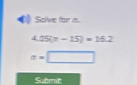 Salve for m
4.05(n-15)=16.2
a=□
Submit