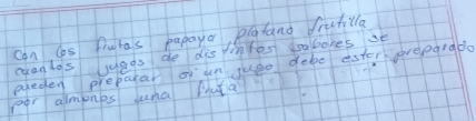 can s fluras papaya, playand frutilla 
caan hos juags de dis ihyes doo bokes se 
eleden preparar of un juso dabe ester prepargdo 
por almones una Muta