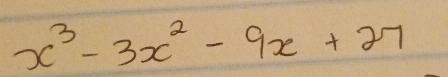 x^3-3x^2-9x+27