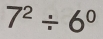 7^2/ 6^0