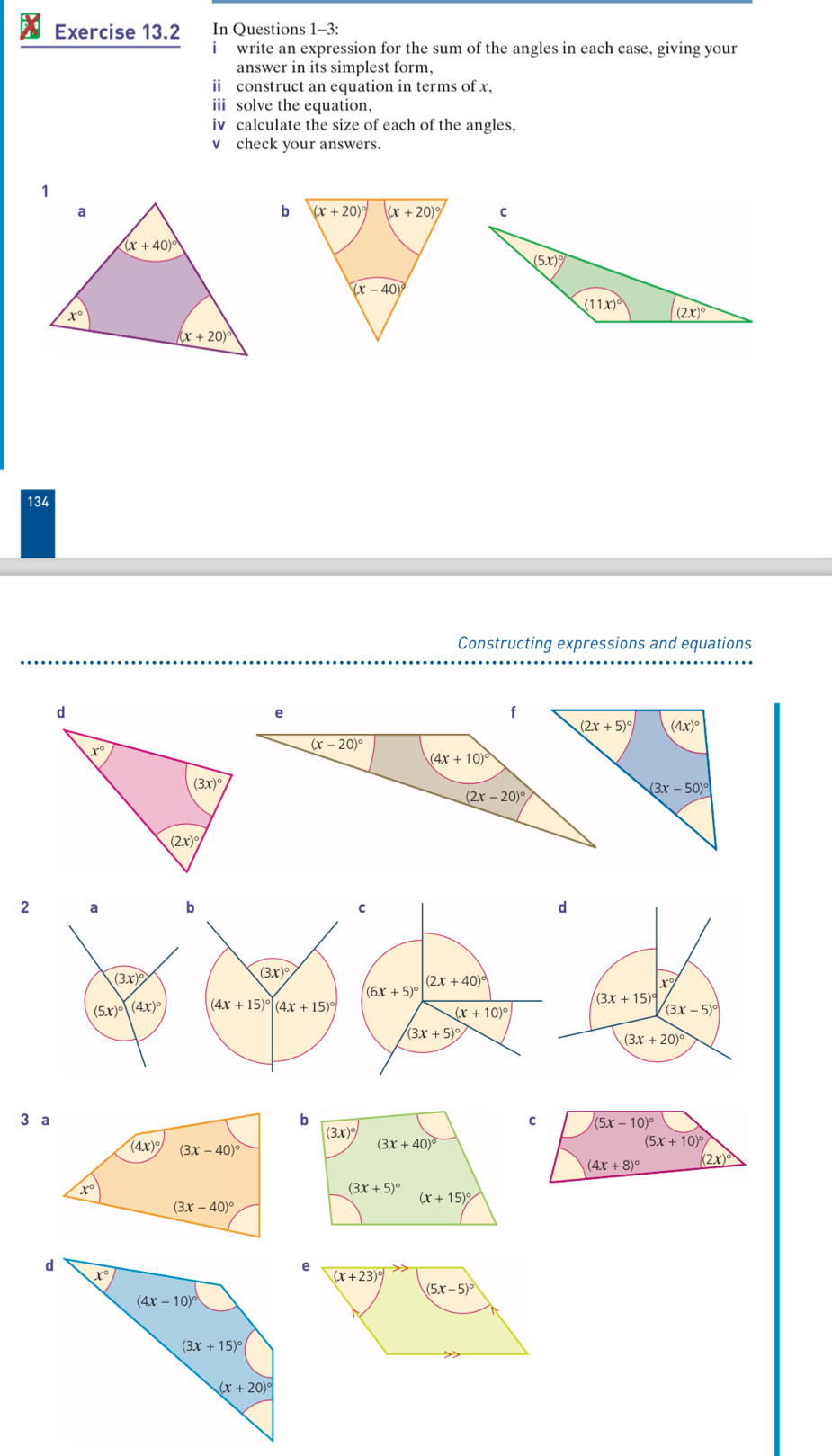 In Questions 1-3:
write an expression for the sum of the angles in each case, giving your
answer in its simplest form,
ii construct an equation in terms of x,
ii solve the equation,
iv calculate the size of each of the angles,
v check your answers.
134
Constructing expressions and equations
2  b
3 a b C (5x-10)^circ 
(3x)^circ 
(4x)^circ  (3x-40)^circ 
(3x+40)^circ 
(5x+10)^circ 
(4x+8)^circ  2x)^circ 
x°
(3x+5)^circ 
(3x-40)^circ 
(x+15)^circ 
(x+23)^circ 
(5x-5)^circ 