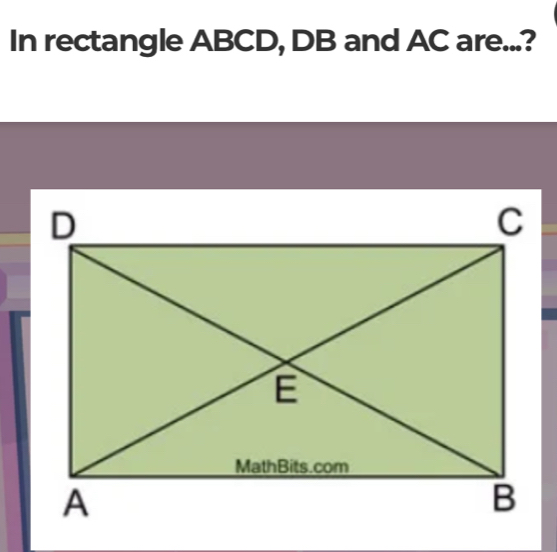 In rectangle ABCD, DB and AC are...?