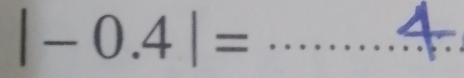 |-0.4|= _